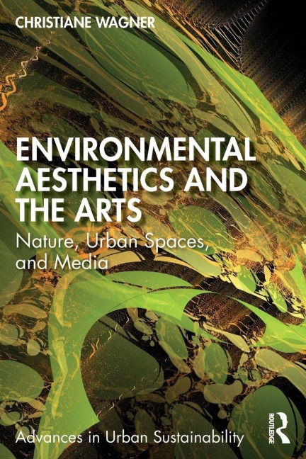 Environmental Aesthetics and the Arts - Christiane Wagner