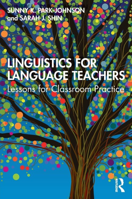 Linguistics for Language Teachers - Sunny Park-Johnson, Sarah J. Shin