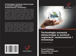 Cover-Bild zum Titel 'Technologia suszenia s¿onecznego w suchych regionach: zastosowania i innowacje' von 'Foued Chabane, Noureddine Moummi, Chaima Toumi'