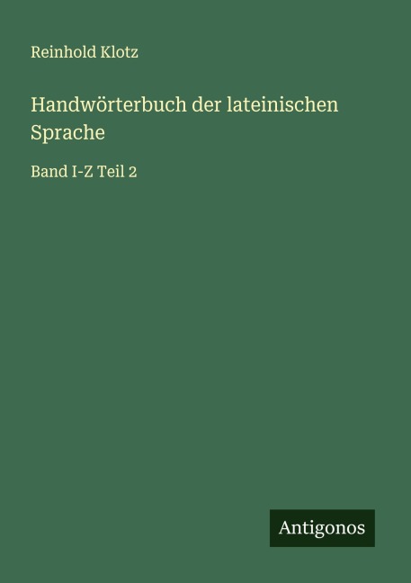 Handwörterbuch der lateinischen Sprache - Reinhold Klotz