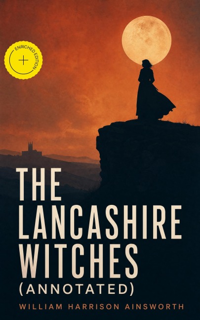 The Lancashire Witches (Annotated) - William Harrison Ainsworth