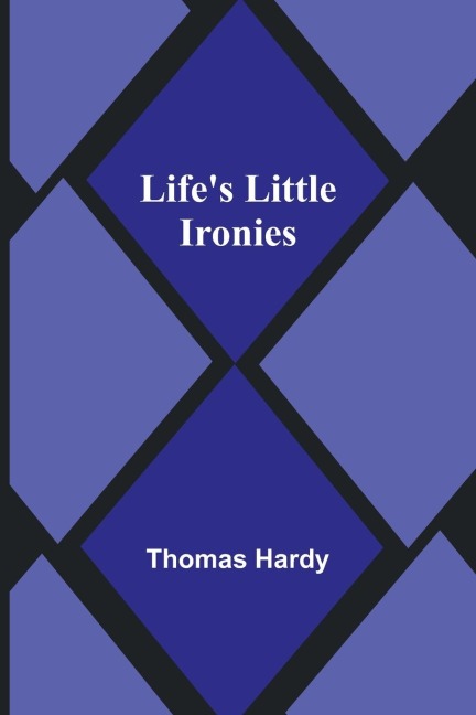 Life's Little Ironies - Thomas Hardy