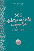 365 Achtsamkeitsimpulse für dich - Aljoscha Long, Ronald Schweppe