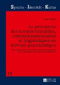 La perception des normes textuelles, communicationnelles et linguistiques en écriture journalistique - Franz Meier