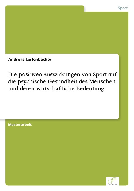 Die positiven Auswirkungen von Sport auf die psychische Gesundheit des Menschen und deren wirtschaftliche Bedeutung - Andreas Leitenbacher