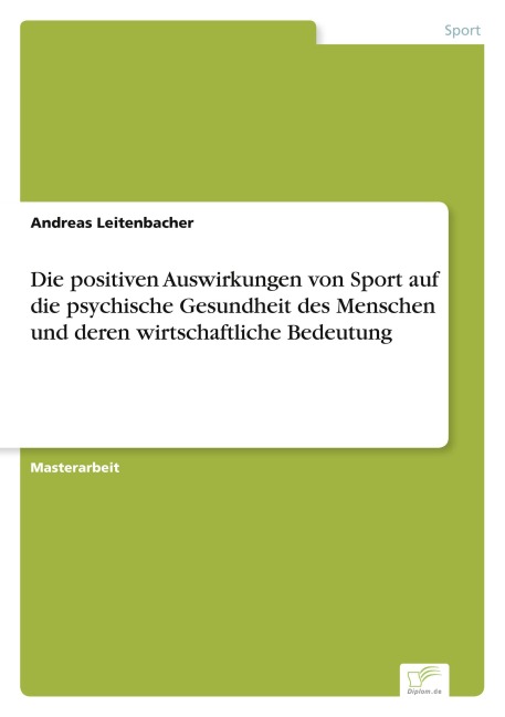Die positiven Auswirkungen von Sport auf die psychische Gesundheit des Menschen und deren wirtschaftliche Bedeutung - Andreas Leitenbacher