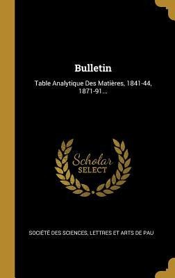 Bulletin: Table Analytique Des Matières, 1841-44, 1871-91... - 