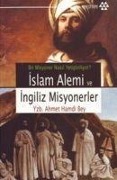 Islam Alemi ve Ingiliz Misyonerler - Yzb. Ahmet Hamdi Bey