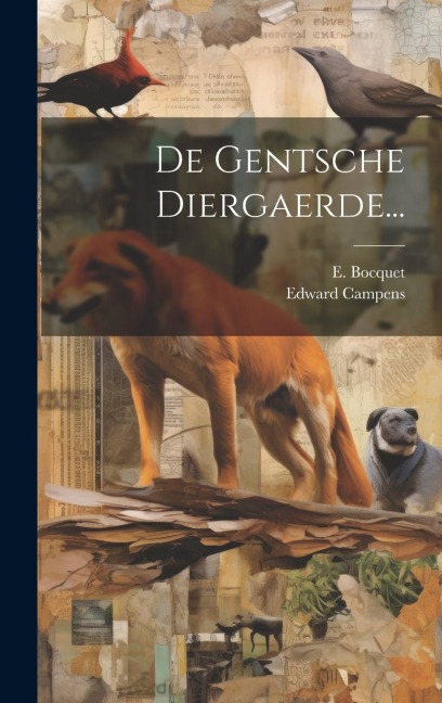 De Gentsche Diergaerde... - Edward Campens, E. Bocquet