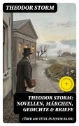 Cover-Bild zum Titel 'Theodor Storm: Novellen, Märchen, Gedichte & Briefe (Über 400 Titel in einem Band)' von 'Theodor Storm'