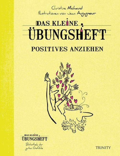 Das kleine Übungsheft - Positives anziehen - Christine Michaud