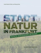 Stadtnatur in Frankfurt - vielfältig, schützenswert, notwendig - Indra Starke-Ottich, Georg Zizka