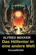 Cover-Bild zum Titel 'Das Höllentor in eine andere Welt' von 'Alfred Bekker'