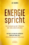 ENERGIE SPRICHT: Praxisbuch aus der 9. Dimension über Leben, Liebe & Lichtarbeit [empfohlen von Pavlina Klemm, Kyle Gray, Colette Baron-Reid, Deva Premal u.a.] - Lee Harris