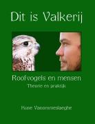 Cover-Bild zum Titel 'Dit is Valkerij, Roofvogels en mensen, Theorie en praktijk' von 'Kune Vanommeslaeghe'