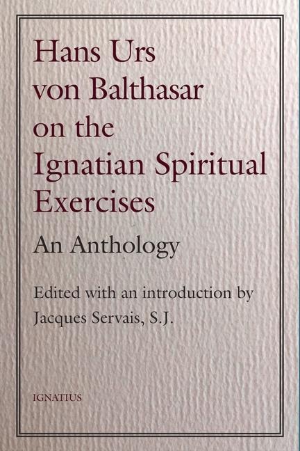 Hans Urs Von Balthasar on the Spiritual Exercises: An Anthology - Hans Urs Von Balthasar