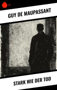 Cover-Bild zum Titel 'Stark wie der Tod' von 'Guy de Maupassant'