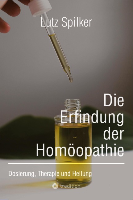 Die Erfindung der Homöopathie - Lutz Spilker