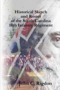 Cover-Bild zum Titel 'Historical Sketch and Roster of the South Carolina 10th Infantry Regiment' von 'John C. Rigdon'