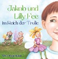 Jakob und Lilly Fee im Reich der Trolle - Silvia Prameshuber