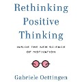 Rethinking Positive Thinking - Gabriele Oettingen