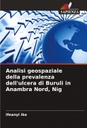 Cover-Bild zum Titel 'Analisi geospaziale della prevalenza dell'ulcera di Buruli in Anambra Nord, Nig' von 'Ifeanyi Ike'