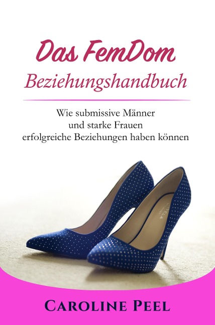 Das FemDom Beziehungshandbuch - Caroline Peel