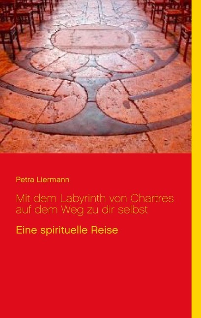 Mit dem Labyrinth von Chartres auf dem Weg zu dir selbst - Petra Liermann