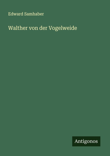 Walther von der Vogelweide - Edward Samhaber