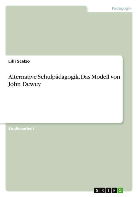 Alternative Schulpädagogik. Das Modell von John Dewey - Lilli Scalzo