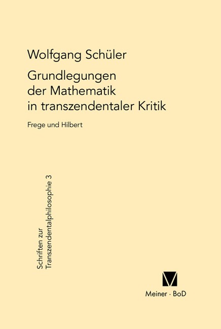 Grundlegungen der Mathematik in transzendentaler Kritik - Wolfgang Schüler