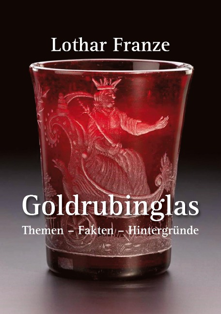 Goldrubinglas - Lothar Franze