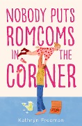 Cover-Bild zum Titel 'Nobody Puts Romcoms In The Corner' von 'Kathryn Freeman'