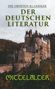 Cover-Bild zum Titel 'Die größten Klassiker der deutschen Literatur: Mittelalter' von 'Hildegard Von Bingen, Johannes von Tepl, Heinrich Wittenwiler, Gottfried von Straßburg, Hartmann Von Aue'