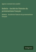 Cover-Bild zum Titel 'Bulletin - Société de l'histoire du protestantisme français' von 'Agence centrale de la sosiété'
