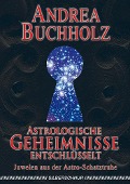 Astrologische Geheimnisse entschlüsselt - Andrea Buchholz