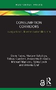 Consumption Corridors - Doris Fuchs, Marlyne Sahakian, Tobias Gumbert, Antonietta Di Giulio, Michael Maniates