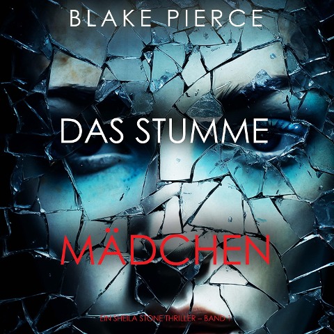 Das Stumme Mädchen (Ein Sheila Stone Thriller ¿ Band 1) - Blake Pierce
