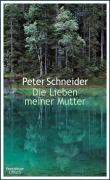 Cover-Bild zum Titel 'Die Lieben meiner Mutter' von 'Peter Schneider'