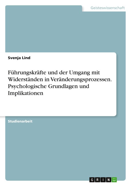 Führungskräfte und der Umgang mit Widerständen in Veränderungsprozessen. Psychologische Grundlagen und Implikationen - Svenja Lind