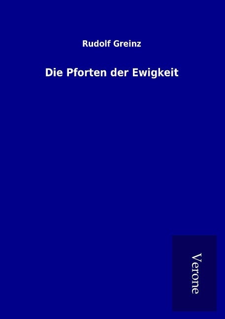 Die Pforten der Ewigkeit - Rudolf Greinz