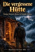 Cover-Bild zum Titel 'Die vergessene Hütte  Nolan Dreyers Reise in fremde Leben' von 'Matthias Kroner Mk'