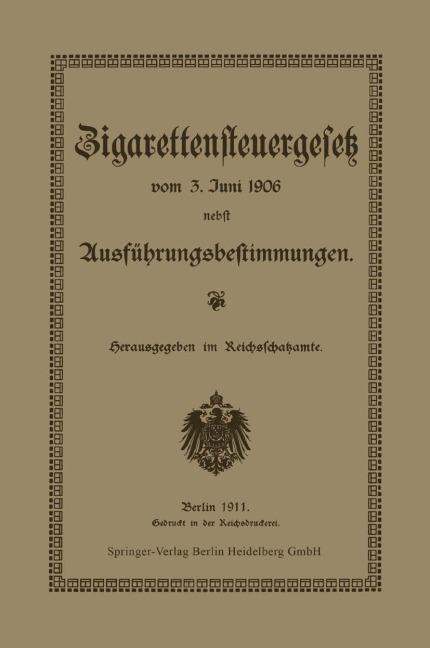 Zigarettensteuergesetz vom 3. Juni 1906 nebst Ausführungsbestimmungen - Reichsschatzamt Reichsschatzamte