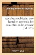 Cover-Bild zum Titel 'Alphabet Républicain, Avec Lequel on Apprend À Lire Aux Enfans, En Les Amusant' von 'Jean-Baptiste Chemin-Dupontès'