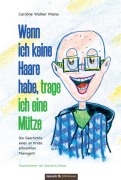 Cover-Bild zum Titel 'Wenn ich keine Haare habe, trage ich eine Mütze' von 'Caroline Walker Miano'