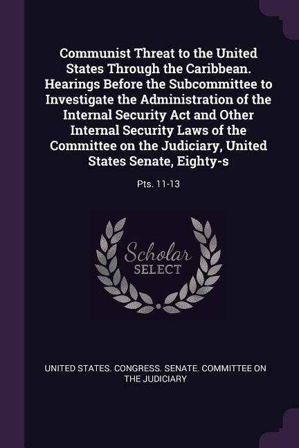 Communist Threat to the United States Through the Caribbean. Hearings Before the Subcommittee to Investigate the Administration of the Internal Security Act and Other Internal Security Laws of the Committee on the Judiciary, United States Senate, Eighty-s - 