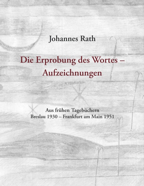 Die Erprobung des Wortes - Aufzeichnungen - Johannes Rath
