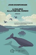 Cover-Bild zum Titel 'La balena alla fine del mondo' von 'John Ironmonger'