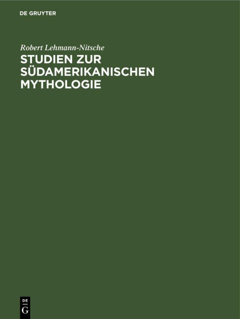 Studien zur Südamerikanischen Mythologie - Robert Lehmann-Nitsche