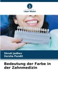 Cover-Bild zum Titel 'Bedeutung der Farbe in der Zahnmedizin' von 'Shruti Jadhav, Varsha Pandit'